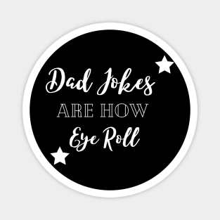 dad jokes are how eye roll Magnet